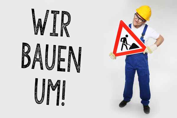 Wir bauen um!