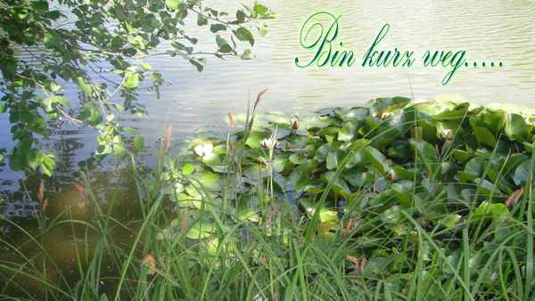 Bin kurz weg......