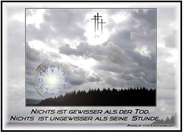 Nichts ist gewisser als der Tod. Nichts ist ungewisser als seine Stunde.