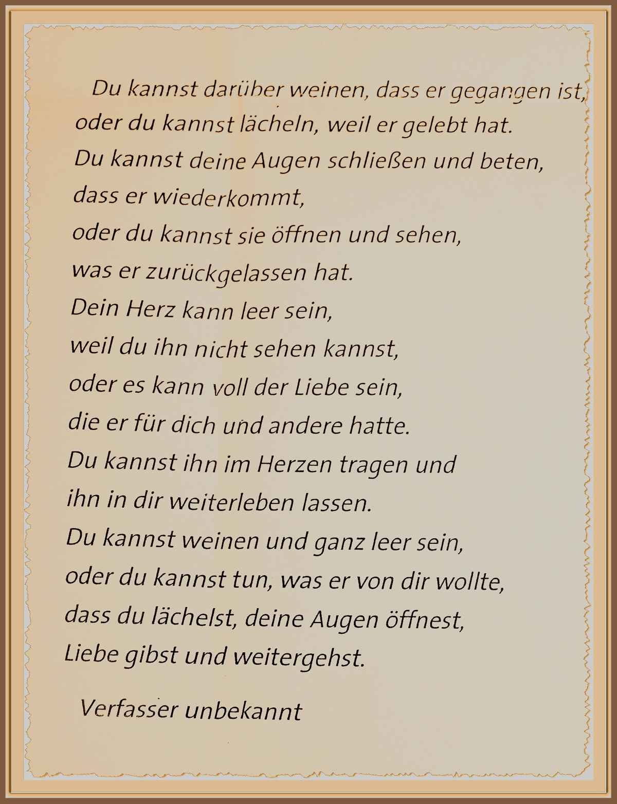 Du kannst darüber weinen, dass er gegangen ist...