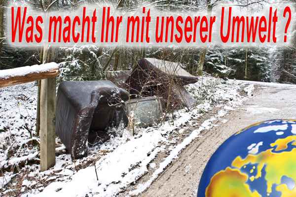 Was macht Ihr mit unserer Umwelt ???
